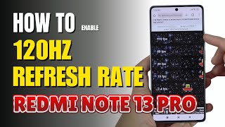 How to Enable 120Hz Refresh Rate On Redmi Note 13 Pro
