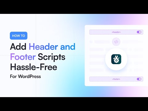 How to Add Header and Footer Scripts to WordPress Hassle-Free