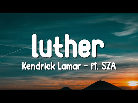 Kendrick Lamar - luther (Lyrics) ft. SZA