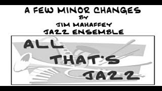 A Few Minor Changes -Jazz Ensemble by Jim Mahaffey