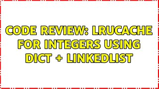 Code Review: LRUCache for integers using dict + linkedlist