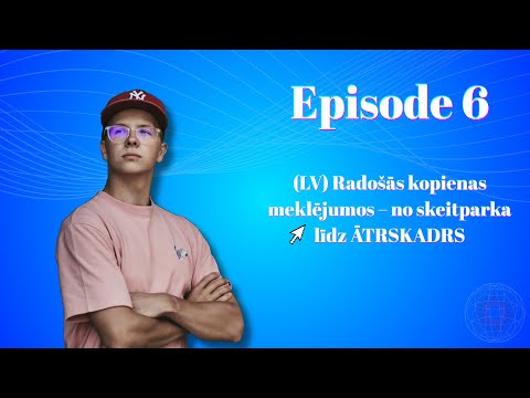 EP06 - (LV) Radošās kopienas meklējumos – no skeitparka līdz ĀTRSKADRS