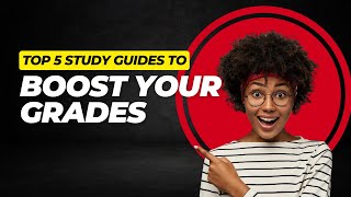 Top 5 Study Guides To Boost Your Grades