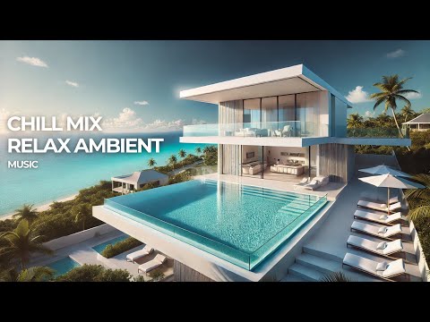 CHILL MIX RELAX AMBIENT MUSIC  - Lounge Music /  chillout