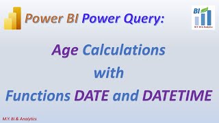 Power BI Power Query Tips: Age Calculations with Power Query DATE and DATETIME Functions