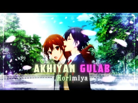 『 Horimiya 』 ~  Akhiyan Gulab 🌹 -「 AMV 」