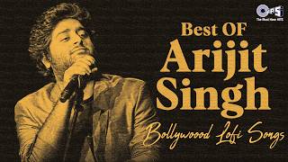Best Of Arijit Singh Bollywood Lofi Songs | Hindi Love Songs | Arijit Singh Songs Playlist