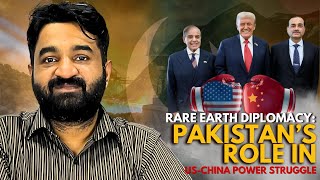 Rare Earth Diplomacy: Pakistan’s Role in the US–China Power Struggle | Waqas Nawaz