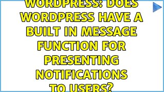 Wordpress: Does Wordpress have a built in message function for presenting notifications to users?