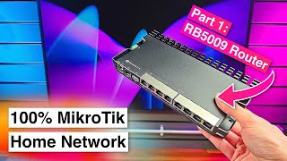 Switching to a 100% MikroTik Home Network!  Part 1: MikroTik RB5009 Router