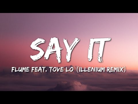 Flume - Say It (Lyrics) feat. Tove Lo (Illenium Remix)