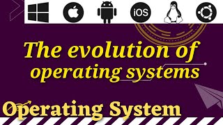 evolution of operating systems (serial , batch and multi programing operating system)