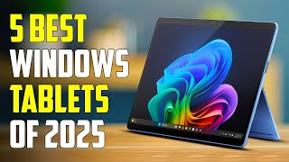 Top 5 Best Windows Tablets of 2025