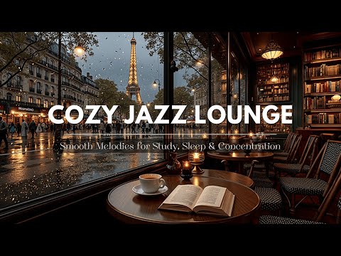 Cozy Jazz Lounge Night in Paris | Smooth Instrumental Study Music with Rain & Eiffel View