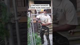 CHICAGO SAVAGES HOOD VLOG GOES BAD FAST