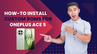 How-to Install Custom ROMs for OnePlus Ace 5