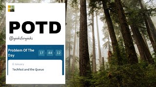 GFG POTD | January 6, 2024 |  Techfest and the Queue