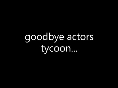 goodbye actors tycoon... | ROBLOX