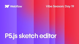 Vibe Season Day 19 | From Sketches to Storage: Rebuilding the p5.js Editor in Webflow