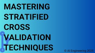 Mastering Stratified Cross Validation Techniques