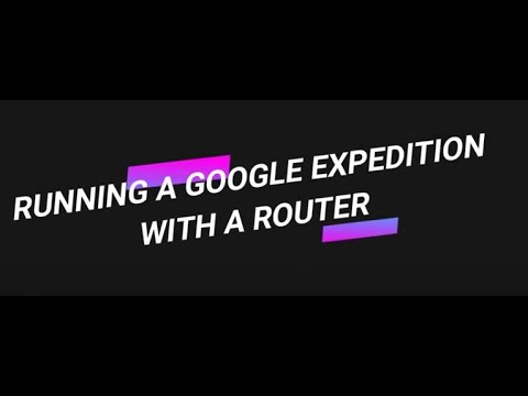 Running a Google Expedition with a Router