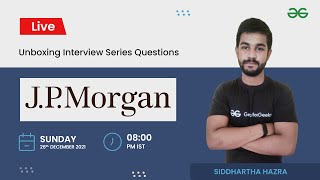 Unboxing Interview Series Question | J P Morgan | Siddharth Hazra | GeeksforGeeks Practice
