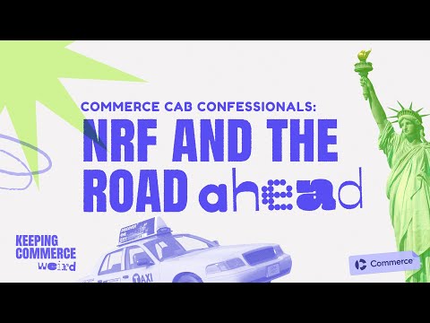 Commerce Cab Confessionals: NRF and the Road Ahead