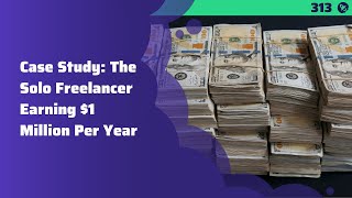 313: Case Study: The Solo Freelancer Earning $1 Million Per Year