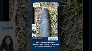 INDIAN ARMY DESTROYS UNEXPLORED ENEMY EXPLOSIVES TO ENSURE CIVILIAN SAFETY