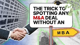 The Trick To Spot Any M&A Deal (Without An MBA!)