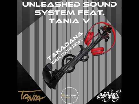 Unleashed Sound System Ft  Tania V  - TaKaDaNa  - Emiel Roche Remix