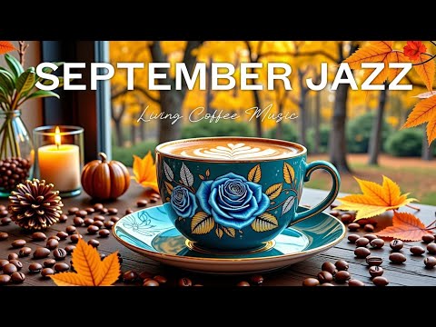 Cozy September Jazz ☕ September Morning Coffee & Smooth Bossa Nova for Relaxation