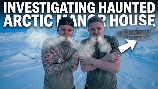 Inside a Haunted Arctic Mansion! Ghosts caught on camera! Full paranormal investigation.