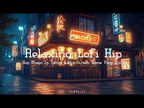 Tokyo Lofi Chill - Night City Ambiance - Relaxing Lofi Hip Hop Music for Studying and Sleep