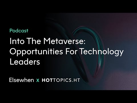 Podcast – Into The Metaverse: Opportunities For Technology Leaders
