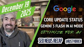 Dec 19: Gemini 3 Flash In Google AI Mode, SEO For AI Search, Core Update status and bug fixes