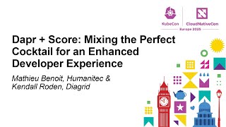 Dapr + Score: Mixing the Perfect Cocktail for an Enhanced Develope... Mathieu Benoit & Kendall Roden