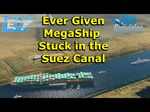 EVER GIVEN MEGA SHIP STUCK IN SUEZ CANAL :  RUN AGROUND : Microsoft Flight Simulator 2020