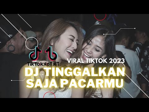 DJ TINGGALKAN SAJA PACARMU - Viral Tiktok Terbaru 2023
