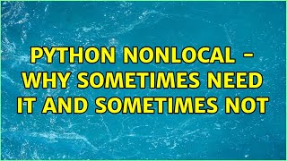 python nonlocal - why sometimes need it and sometimes not