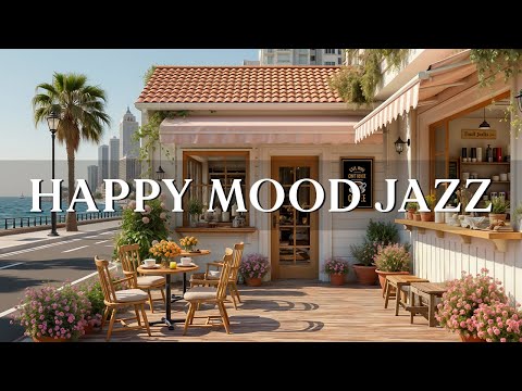 Happy Mood Jazz & Bossa Nova Guitar ☕ Cheerful Cafe Jazz Music for a Bright and Beautiful Day