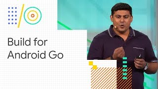 Build for Android (Go edition): Optimize your app for global markets (Google I/O '18)