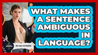 What Makes A Sentence Ambiguous In Language? - The Daily Definition
