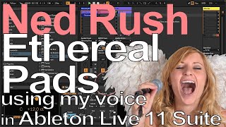 Ableton Live Tutorial = Ethereal Pads (using my voice) = Ned Rush