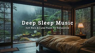 Relaxing Piano & Soft Rain - Peaceful Sleep Music for Restful and Calm Mind, Stress Relief, Insomnia