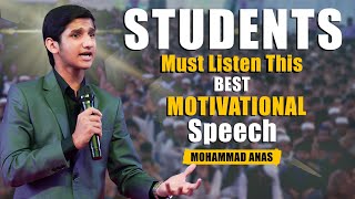 Students Must listen This Best Motivational Speech | Mohammad Anas Motivational Speaker