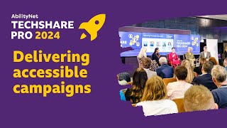 Delivering accessible communications campaigns - TechShare Pro 2024
