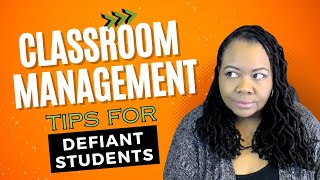 Classroom Management Strategies for Defiant Students