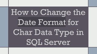 How to Change the Date Format for Char Data Type in SQL Server