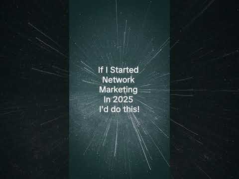 If I Started Network Marketing In 2025 I'd Do THIS!